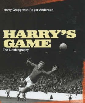 Harry Gregg: Harry s Game [2002] hardback For Cheap