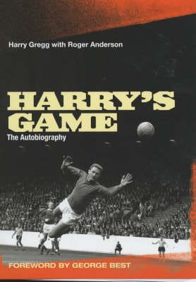 Harry Gregg: Harry s Game [2002] hardback For Cheap